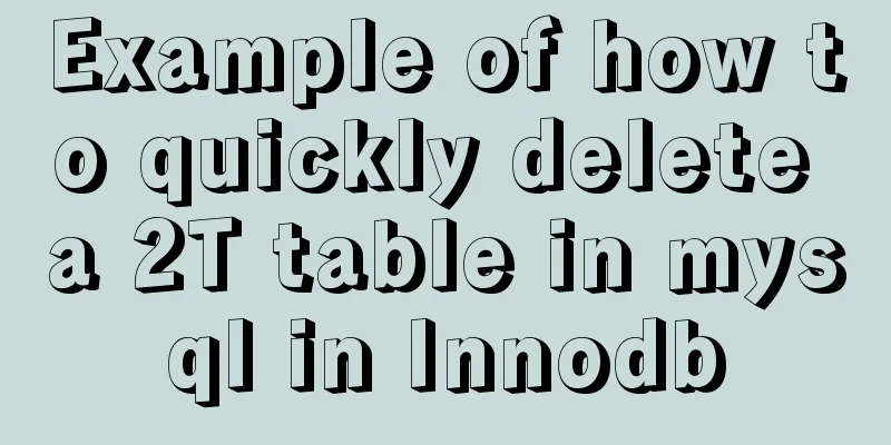 Example of how to quickly delete a 2T table in mysql in Innodb