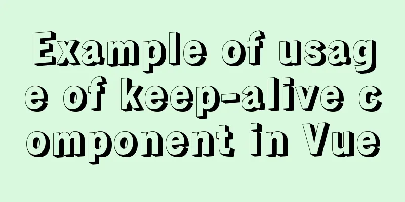 Example of usage of keep-alive component in Vue