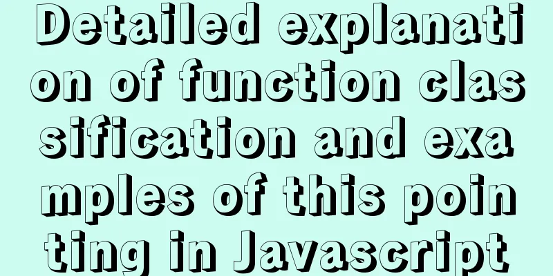 Detailed explanation of function classification and examples of this pointing in Javascript