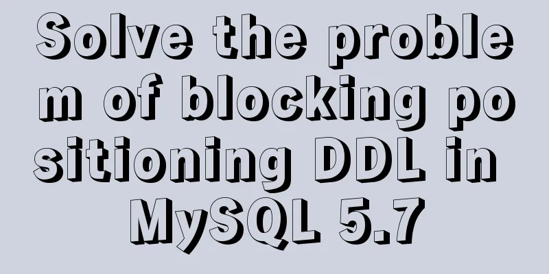 Solve the problem of blocking positioning DDL in MySQL 5.7