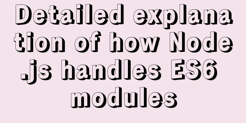 Detailed explanation of how Node.js handles ES6 modules