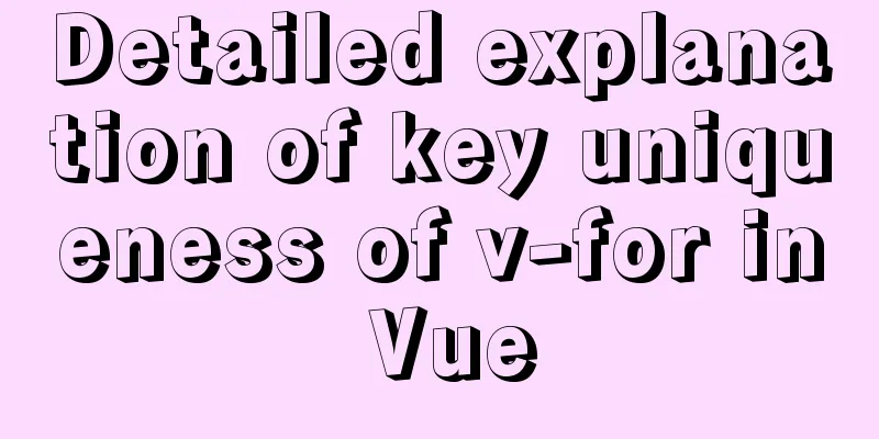 Detailed explanation of key uniqueness of v-for in Vue
