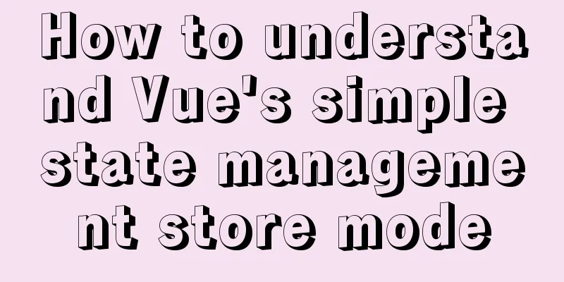 How to understand Vue's simple state management store mode