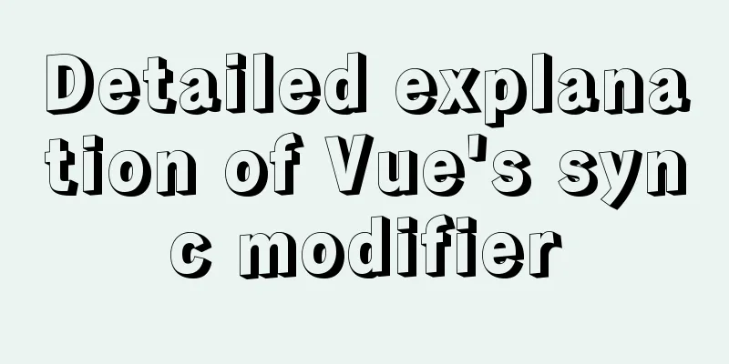 Detailed explanation of Vue's sync modifier