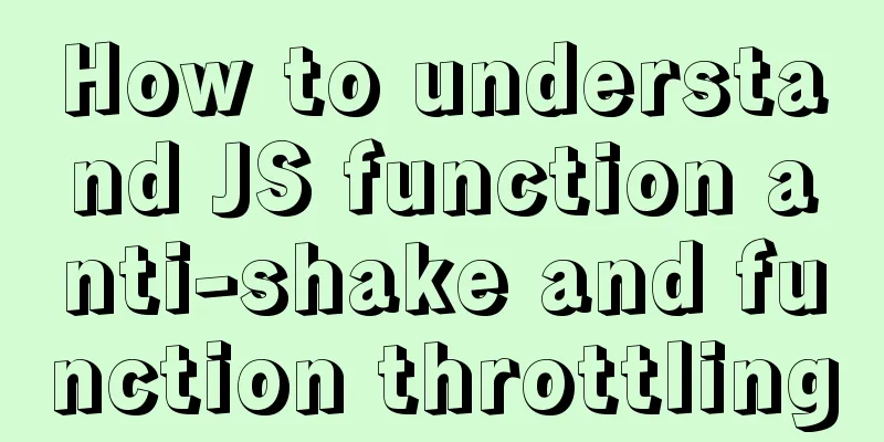 How to understand JS function anti-shake and function throttling