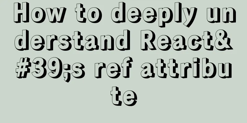 How to deeply understand React's ref attribute