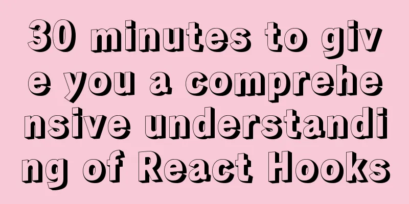 30 minutes to give you a comprehensive understanding of React Hooks