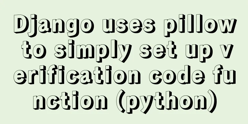 Django uses pillow to simply set up verification code function (python)