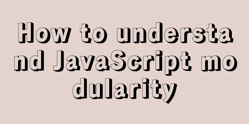 How to understand JavaScript modularity