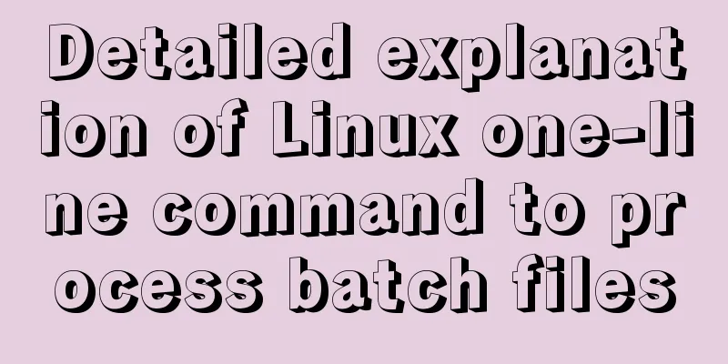 Detailed explanation of Linux one-line command to process batch files