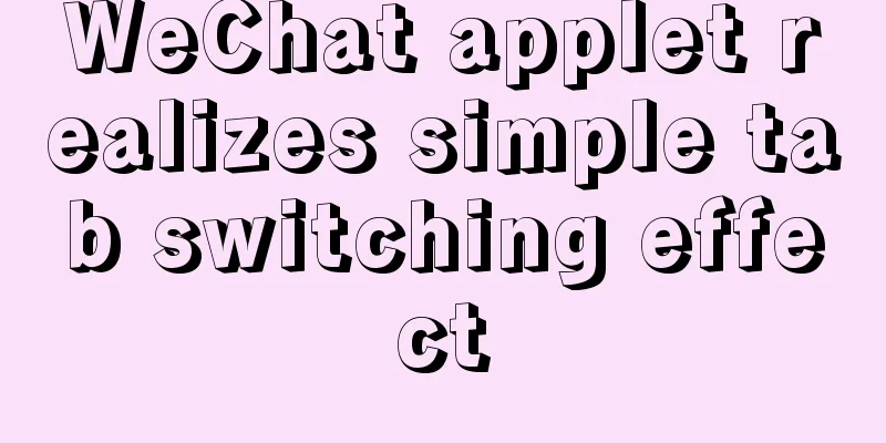 WeChat applet realizes simple tab switching effect