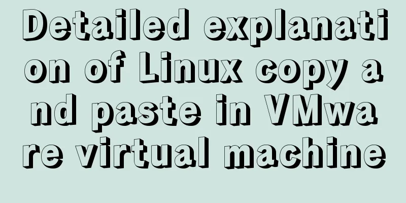 Detailed explanation of Linux copy and paste in VMware virtual machine