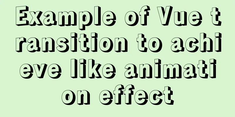 Example of Vue transition to achieve like animation effect