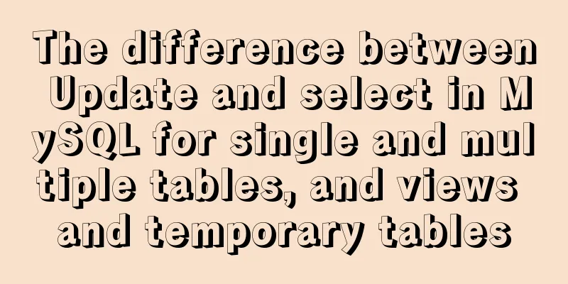 The difference between Update and select in MySQL for single and multiple tables, and views and temporary tables