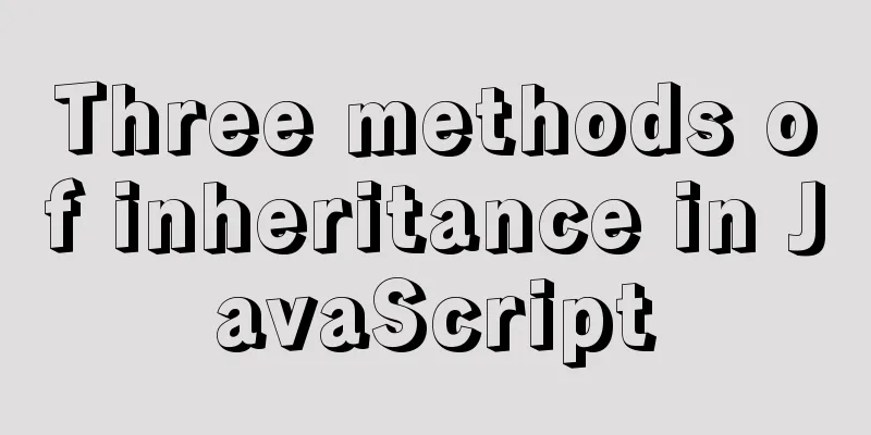 Three methods of inheritance in JavaScript