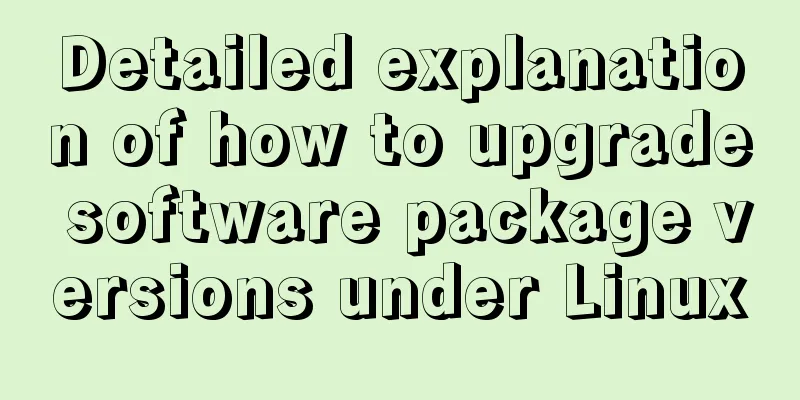 Detailed explanation of how to upgrade software package versions under Linux