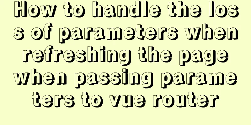 How to handle the loss of parameters when refreshing the page when passing parameters to vue router
