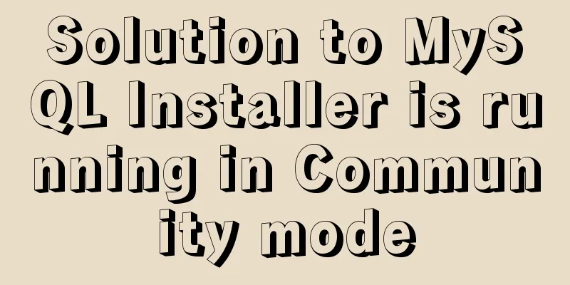 Solution to MySQL Installer is running in Community mode