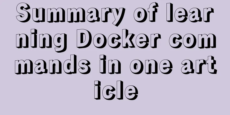 Summary of learning Docker commands in one article