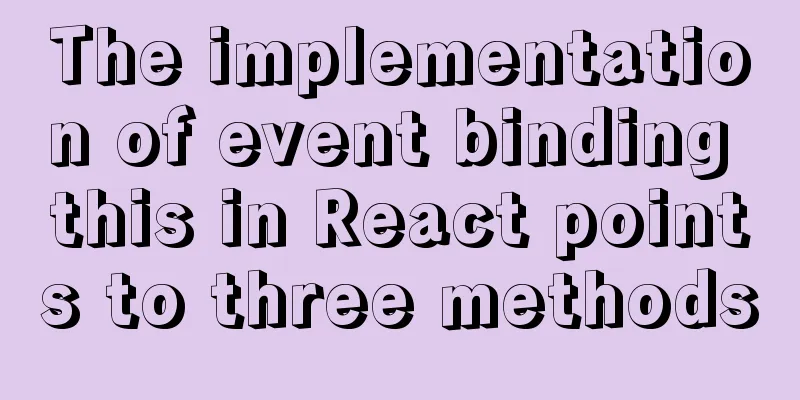 The implementation of event binding this in React points to three methods