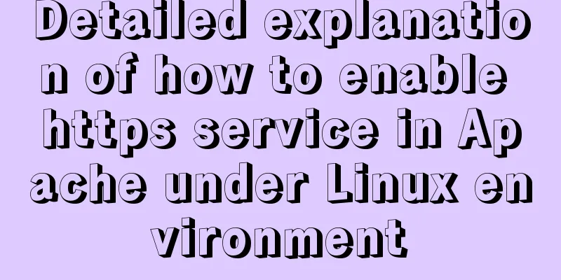 Detailed explanation of how to enable https service in Apache under Linux environment