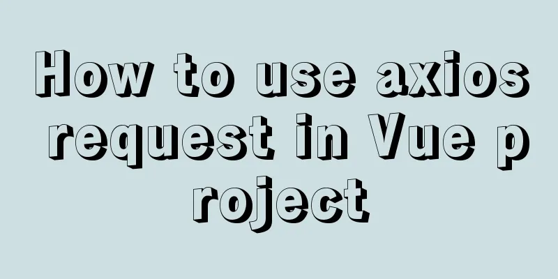How to use axios request in Vue project