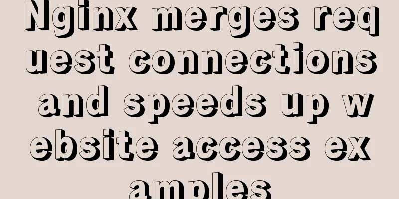 Nginx merges request connections and speeds up website access examples