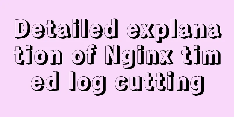 Detailed explanation of Nginx timed log cutting