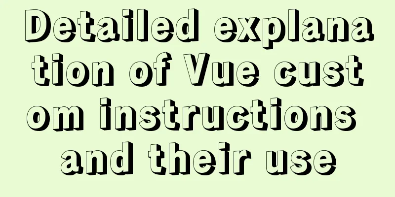 Detailed explanation of Vue custom instructions and their use