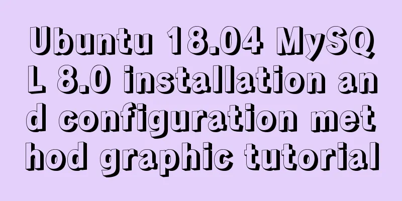 Ubuntu 18.04 MySQL 8.0 installation and configuration method graphic tutorial