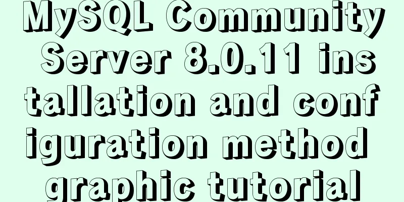 MySQL Community Server 8.0.11 installation and configuration method graphic tutorial