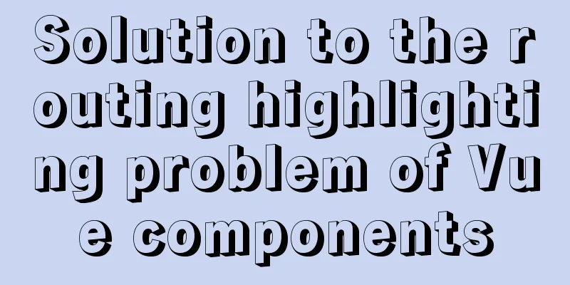 Solution to the routing highlighting problem of Vue components