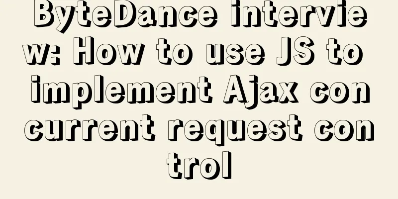 ByteDance interview: How to use JS to implement Ajax concurrent request control