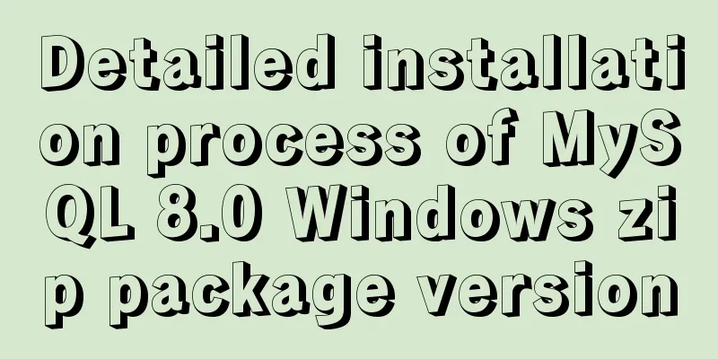 Detailed installation process of MySQL 8.0 Windows zip package version