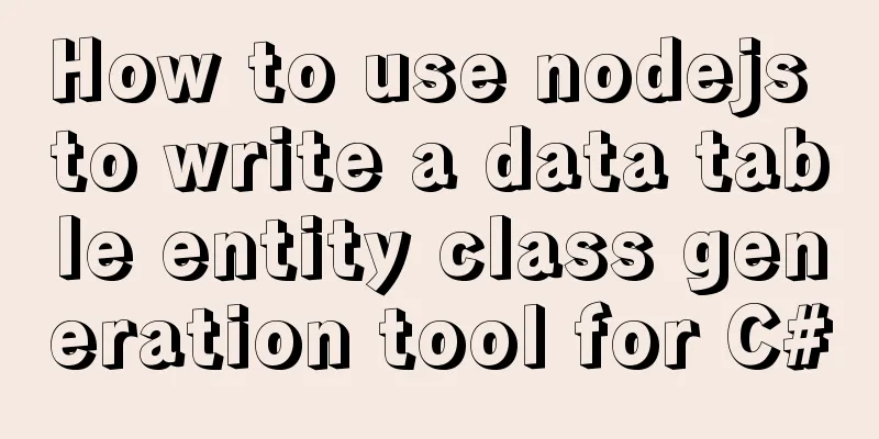How to use nodejs to write a data table entity class generation tool for C#