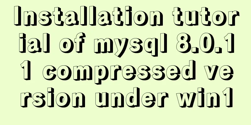Installation tutorial of mysql 8.0.11 compressed version under win10
