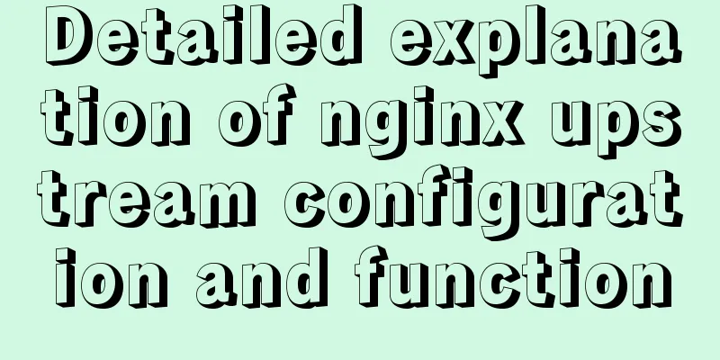 Detailed explanation of nginx upstream configuration and function