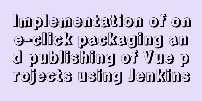 Implementation of one-click packaging and publishing of Vue projects using Jenkins