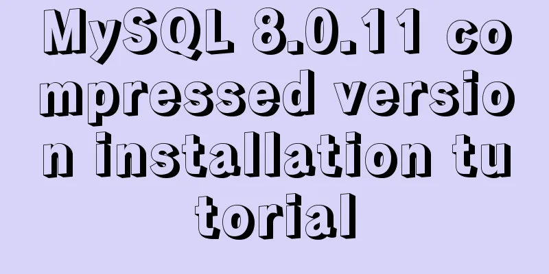 MySQL 8.0.11 compressed version installation tutorial