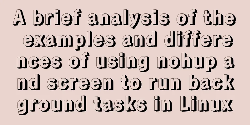 A brief analysis of the examples and differences of using nohup and screen to run background tasks in Linux