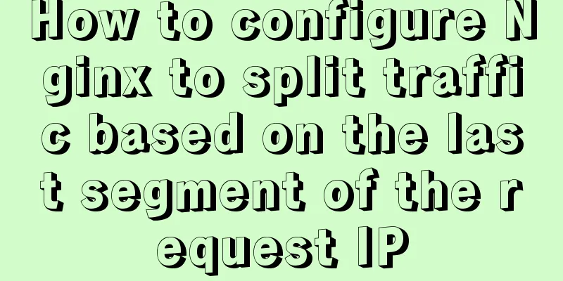 How to configure Nginx to split traffic based on the last segment of the request IP