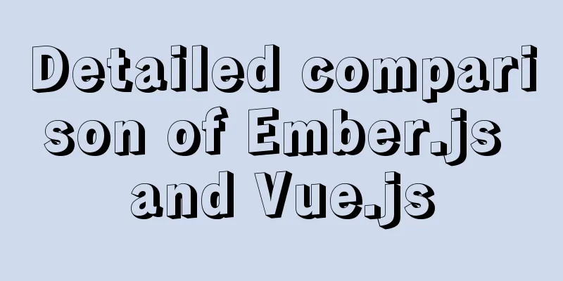 Detailed comparison of Ember.js and Vue.js