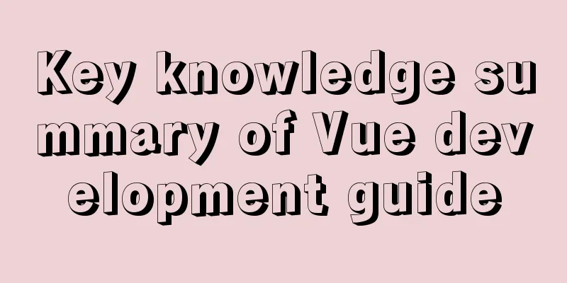 Key knowledge summary of Vue development guide