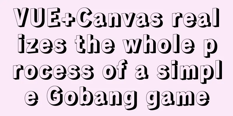 VUE+Canvas realizes the whole process of a simple Gobang game
