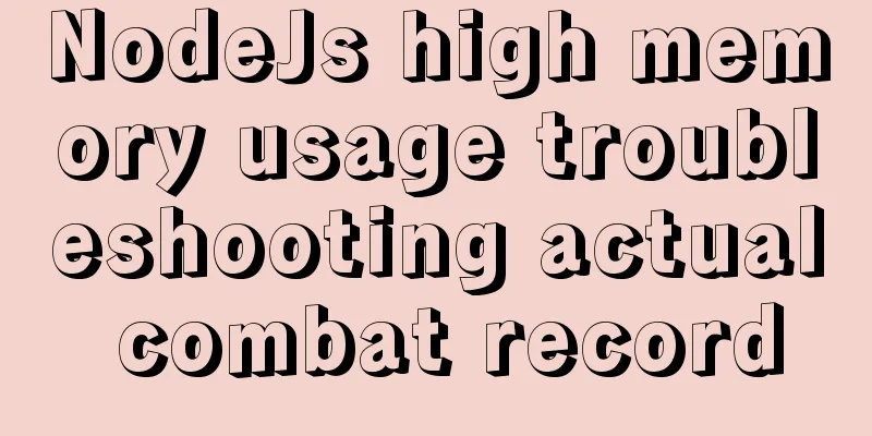 NodeJs high memory usage troubleshooting actual combat record