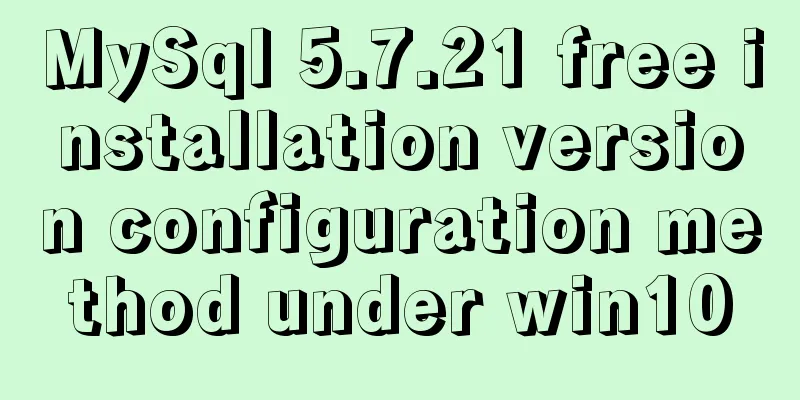 MySql 5.7.21 free installation version configuration method under win10