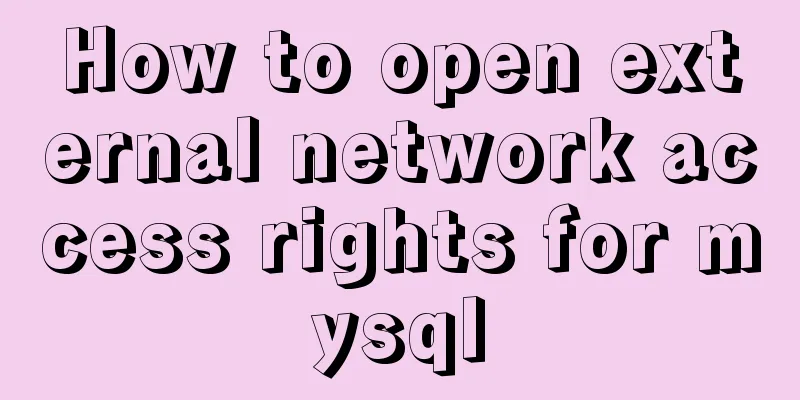 How to open external network access rights for mysql