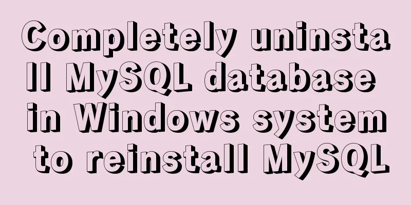 Completely uninstall MySQL database in Windows system to reinstall MySQL