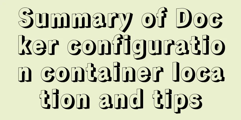 Summary of Docker configuration container location and tips