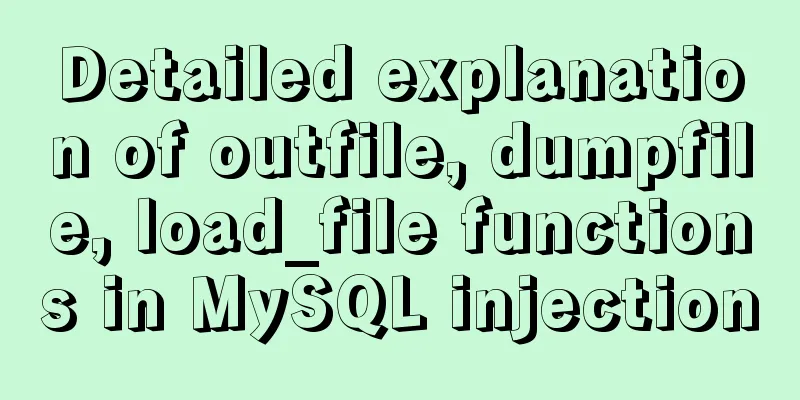 Detailed explanation of outfile, dumpfile, load_file functions in MySQL injection